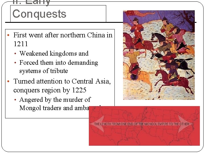 II. Early Conquests • First went after northern China in 1211 • Weakened kingdoms