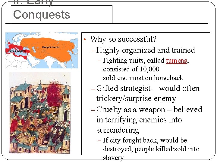 II. Early Conquests • Why so successful? – Highly organized and trained – Fighting