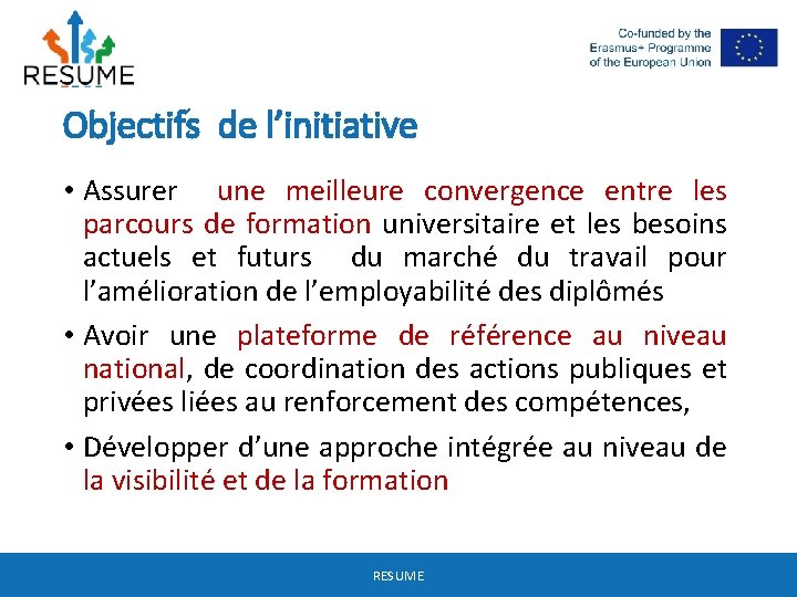 Objectifs de l’initiative • Assurer une meilleure convergence entre les parcours de formation universitaire