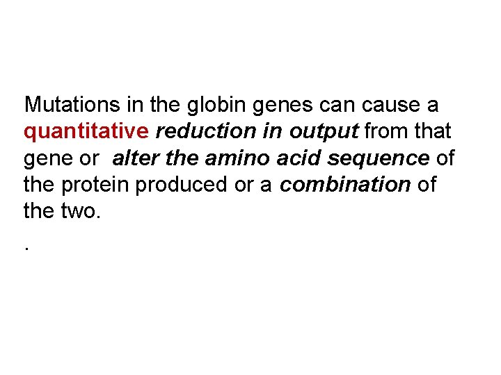 Mutations in the globin genes can cause a quantitative reduction in output from that