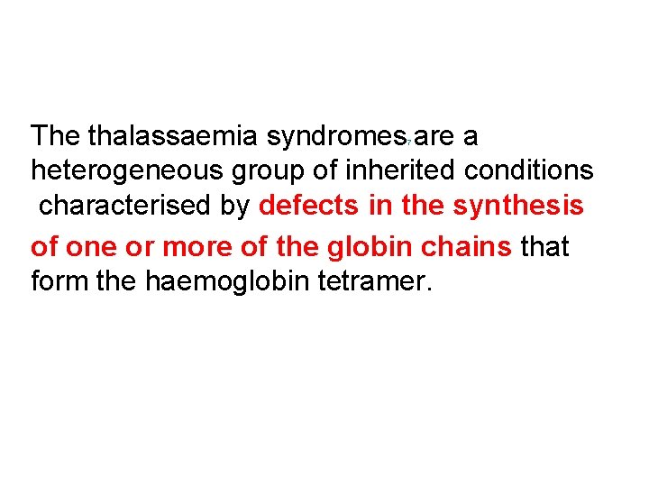 The thalassaemia syndromes are a heterogeneous group of inherited conditions characterised by defects in