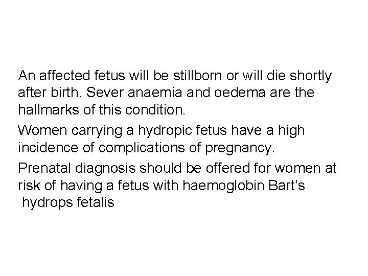 An affected fetus will be stillborn or will die shortly after birth. Sever anaemia