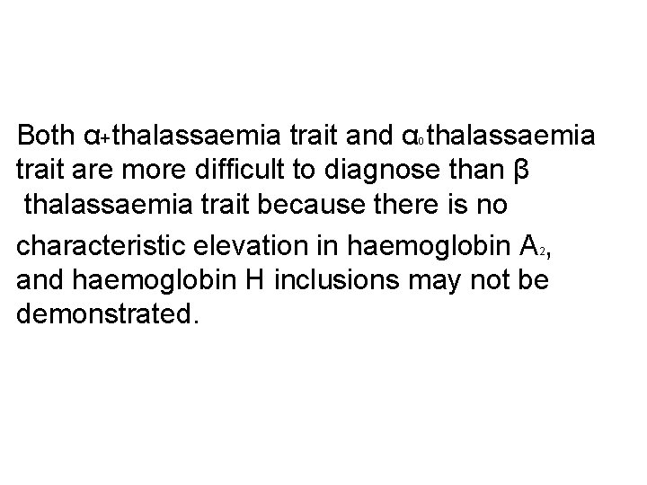 Both α+ thalassaemia trait and α thalassaemia trait are more difficult to diagnose than