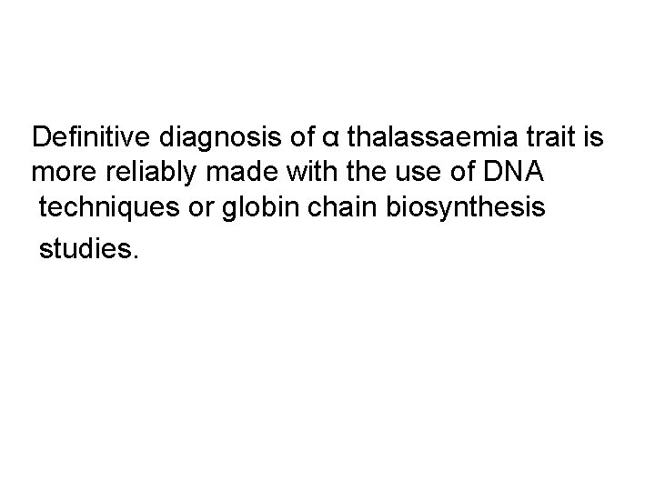 Definitive diagnosis of α thalassaemia trait is more reliably made with the use of
