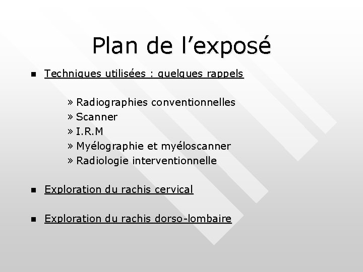 Plan de l’exposé n Techniques utilisées : quelques rappels » Radiographies conventionnelles » Scanner