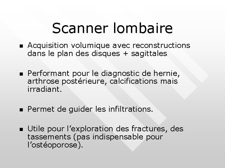 Scanner lombaire n Acquisition volumique avec reconstructions dans le plan des disques + sagittales Scanner lombaire n Acquisition volumique avec reconstructions dans le plan des disques + sagittales