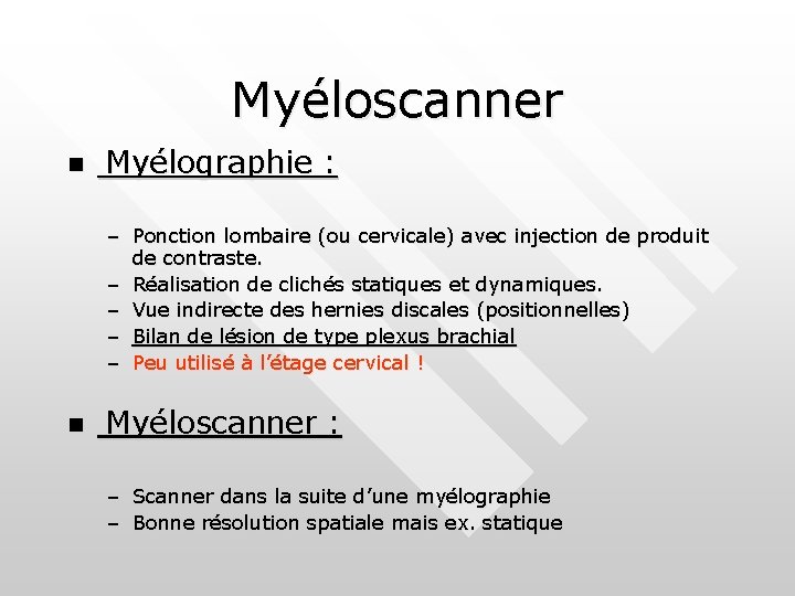 Myéloscanner n Myélographie : – Ponction lombaire (ou cervicale) avec injection de produit de