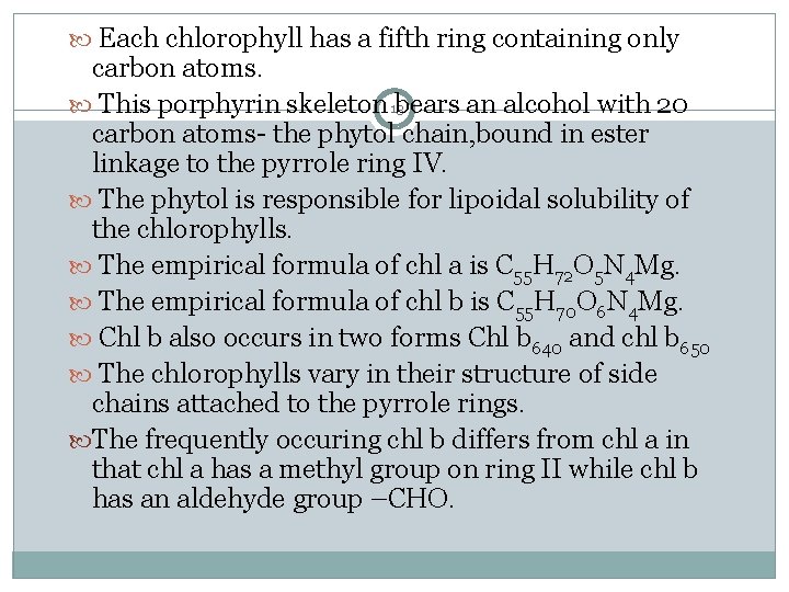  Each chlorophyll has a fifth ring containing only carbon atoms. This porphyrin skeleton