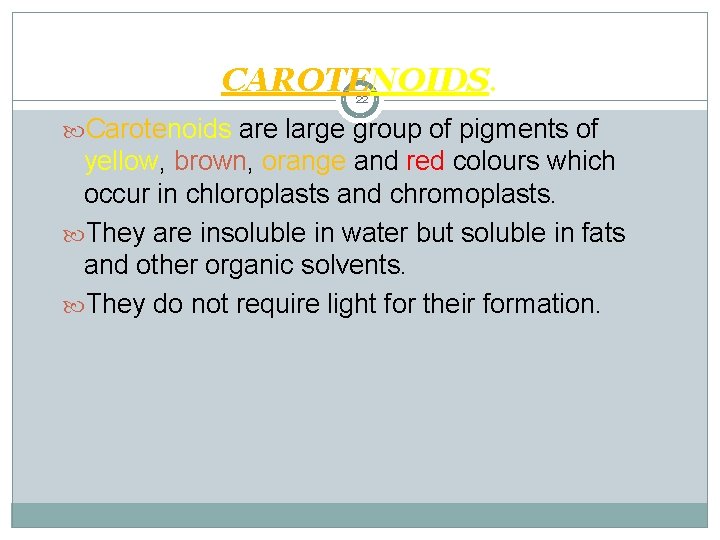 CAROTENOIDS. 22 Carotenoids are large group of pigments of yellow, brown, orange and red