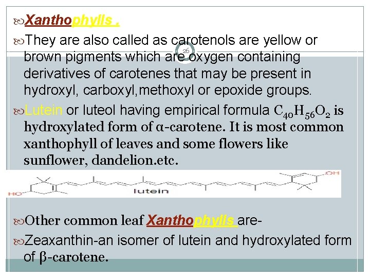  Xanthophylls. They are also called as carotenols are yellow or 26 brown pigments