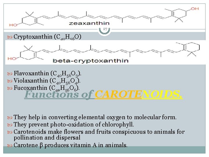 27 Cryptoxanthin (C 40 H 56 O) Flavoxanthin (C 40 H 56 O 3).