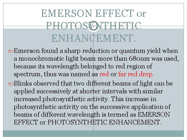 EMERSON EFFECT or PHOTOSYNTHETIC ENHANCEMENT. 31 Emerson found a sharp reduction or quantum yield