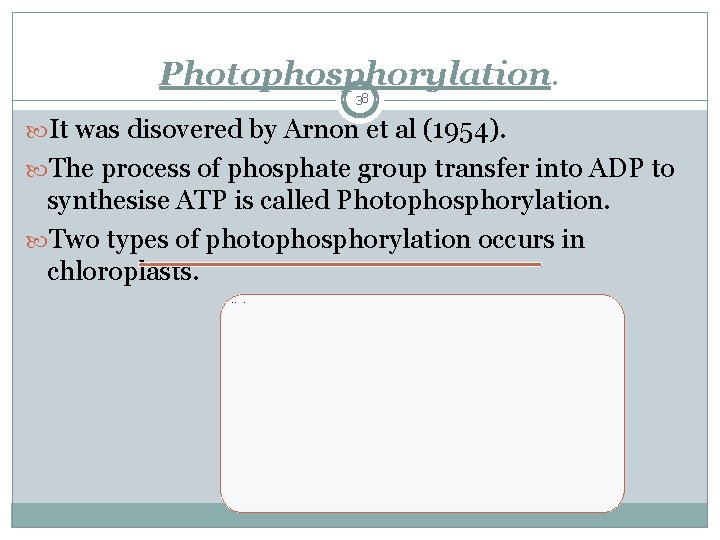 Photophosphorylation. 38 It was disovered by Arnon et al (1954). The process of phosphate