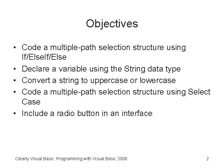 Objectives • Code a multiple-path selection structure using If/Else • Declare a variable using