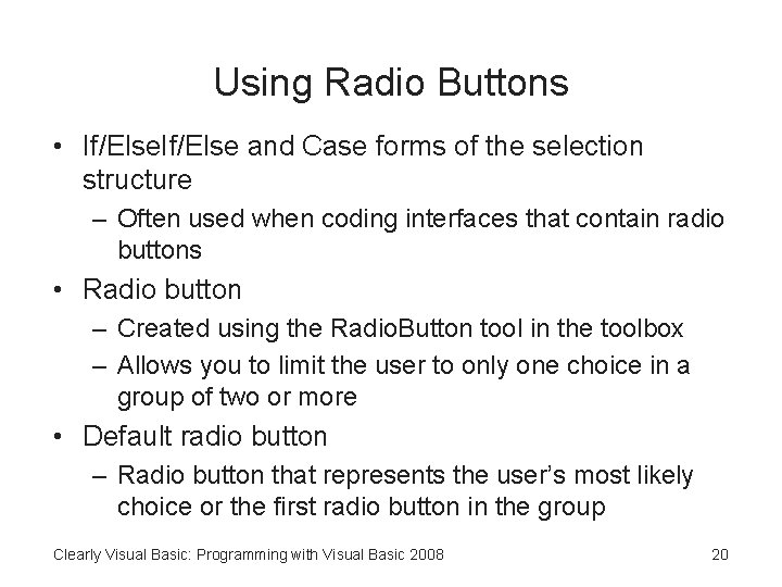 Using Radio Buttons • If/Else and Case forms of the selection structure – Often