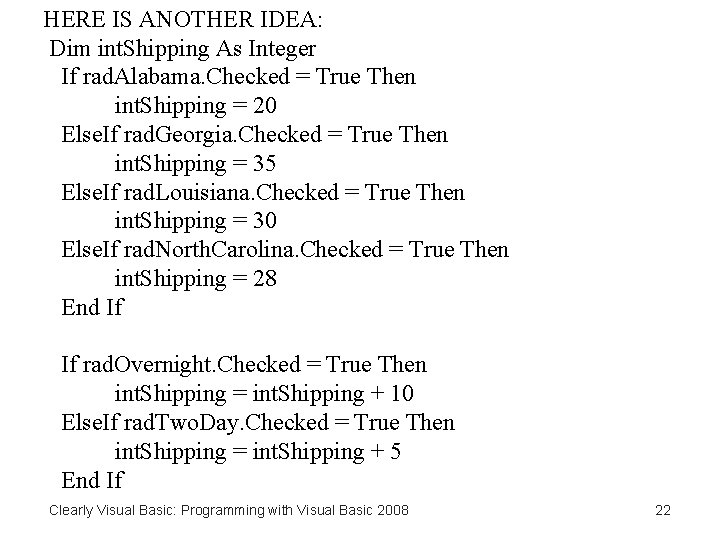 HERE IS ANOTHER IDEA: Dim int. Shipping As Integer If rad. Alabama. Checked =