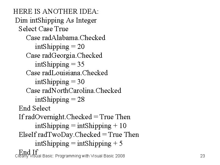HERE IS ANOTHER IDEA: Dim int. Shipping As Integer Select Case True Case rad.