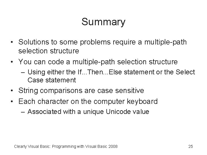 Summary • Solutions to some problems require a multiple-path selection structure • You can