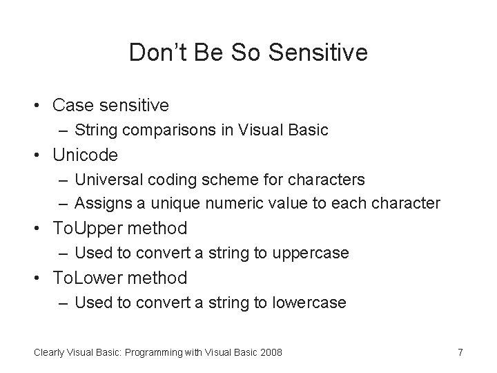 Don’t Be So Sensitive • Case sensitive – String comparisons in Visual Basic •