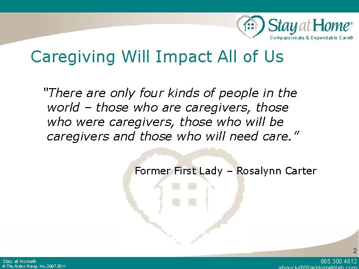 Compassionate & Dependable Care® Caregiving Will Impact All of Us “There are only four