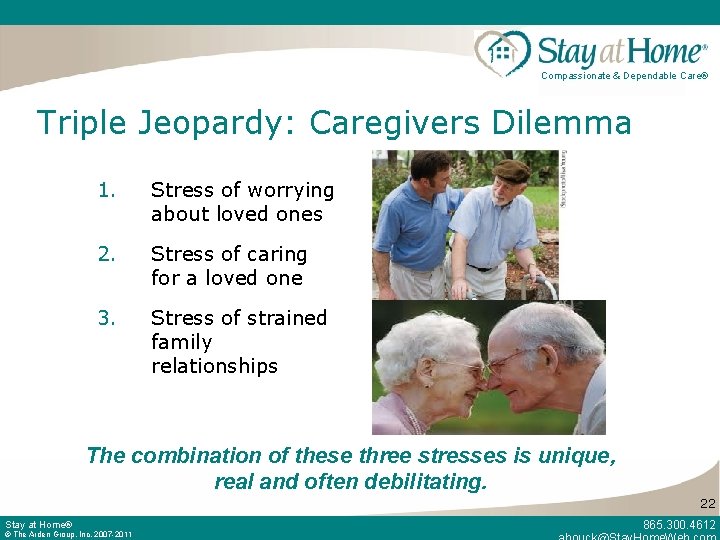 Compassionate & Dependable Care® Triple Jeopardy: Caregivers Dilemma 1. Stress of worrying about loved
