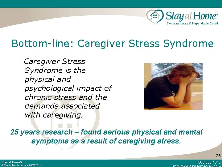 Compassionate & Dependable Care® Bottom-line: Caregiver Stress Syndrome is the physical and psychological impact