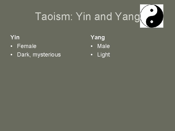 Taoism: Yin and Yang Yin Yang • Female • Dark, mysterious • Male •