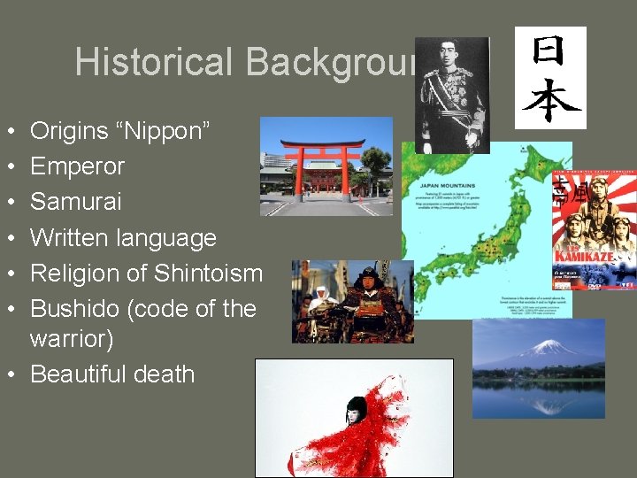 Historical Background • • • Origins “Nippon” Emperor Samurai Written language Religion of Shintoism