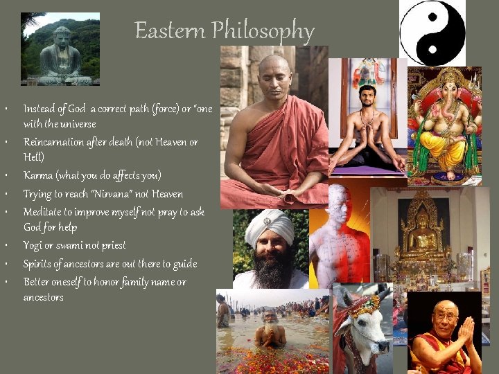 Eastern Philosophy • • Instead of God a correct path (force) or “one with