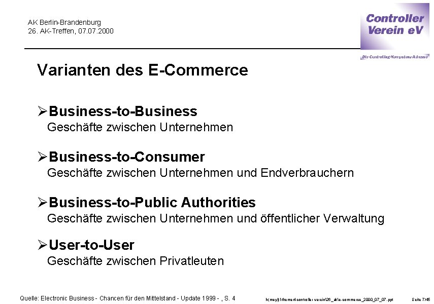 AK Berlin-Brandenburg 26. AK-Treffen, 07. 2000 Varianten des E-Commerce ØBusiness-to-Business Geschäfte zwischen Unternehmen ØBusiness-to-Consumer