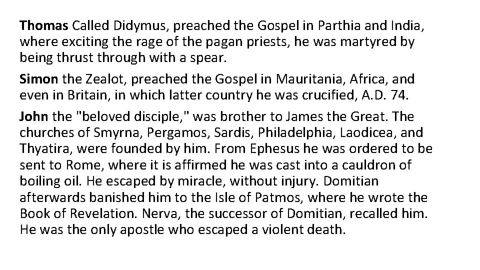 Thomas Called Didymus, preached the Gospel in Parthia and India, where exciting the rage