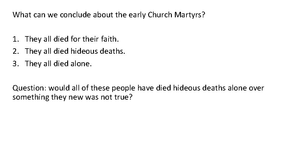 What can we conclude about the early Church Martyrs? 1. They all died for
