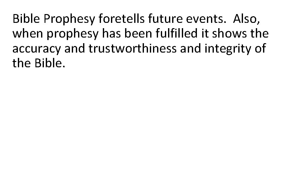 Bible Prophesy foretells future events. Also, when prophesy has been fulfilled it shows the