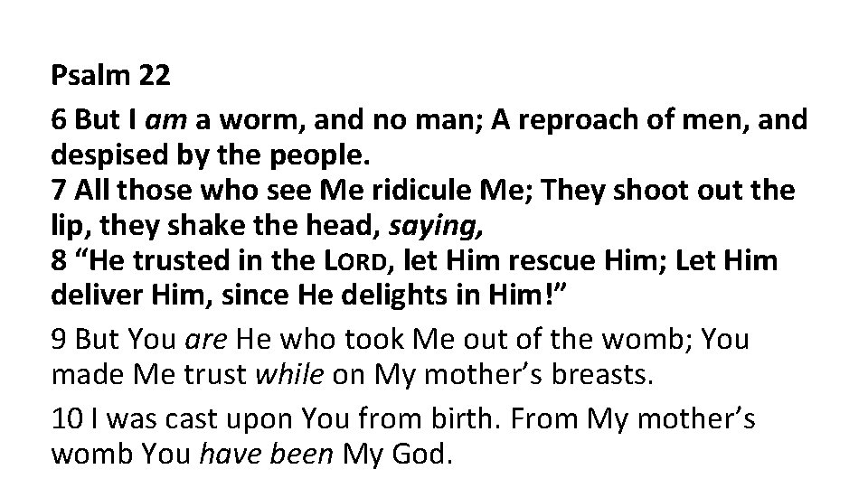 Psalm 22 6 But I am a worm, and no man; A reproach of