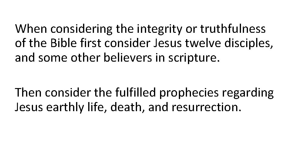When considering the integrity or truthfulness of the Bible first consider Jesus twelve disciples,