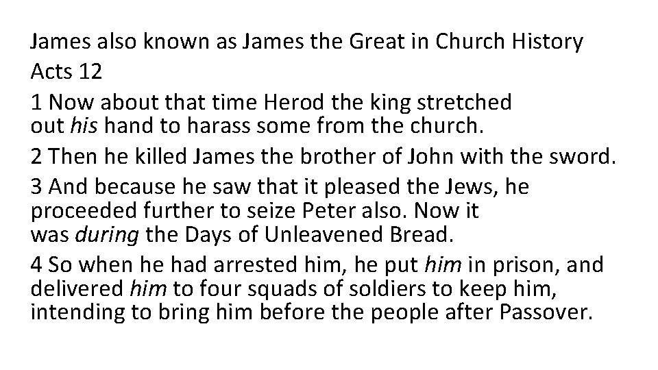 James also known as James the Great in Church History Acts 12 1 Now