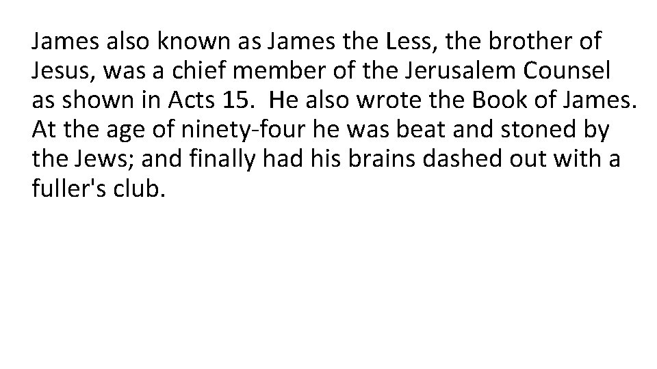 James also known as James the Less, the brother of Jesus, was a chief