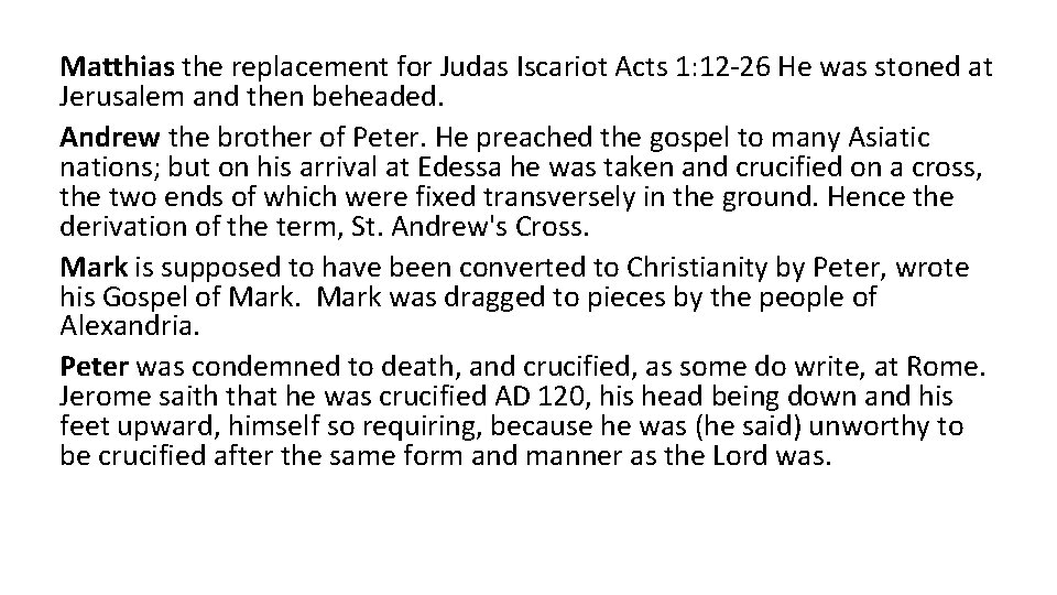 Matthias the replacement for Judas Iscariot Acts 1: 12 -26 He was stoned at