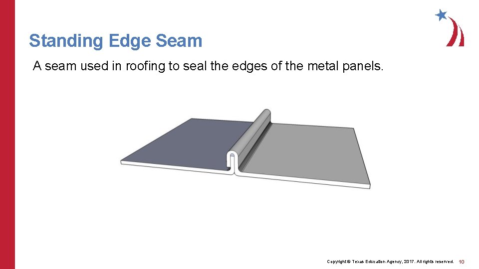 Standing Edge Seam A seam used in roofing to seal the edges of the