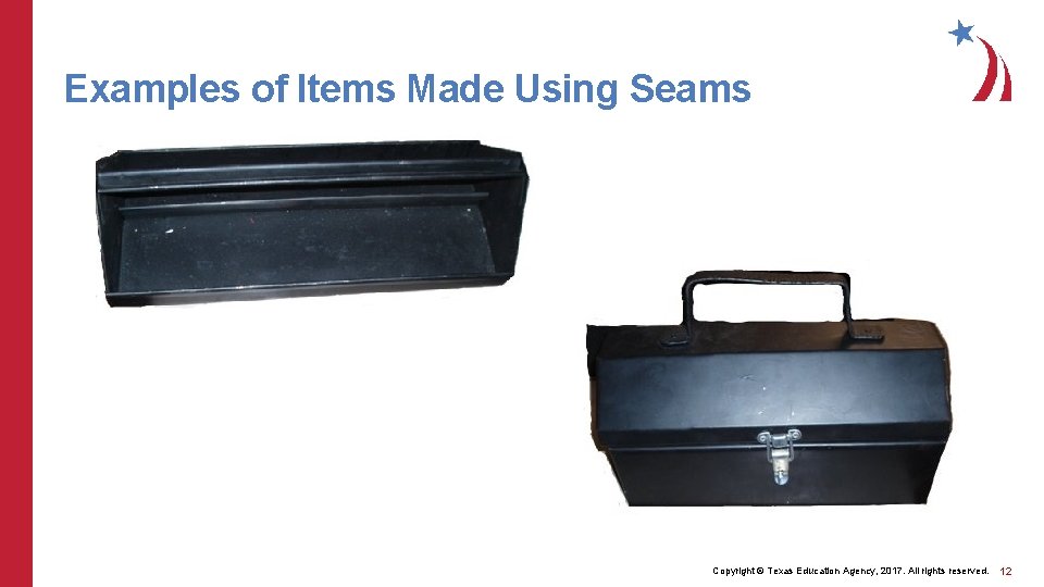 Examples of Items Made Using Seams Copyright © Texas Education Agency, 2017. All rights