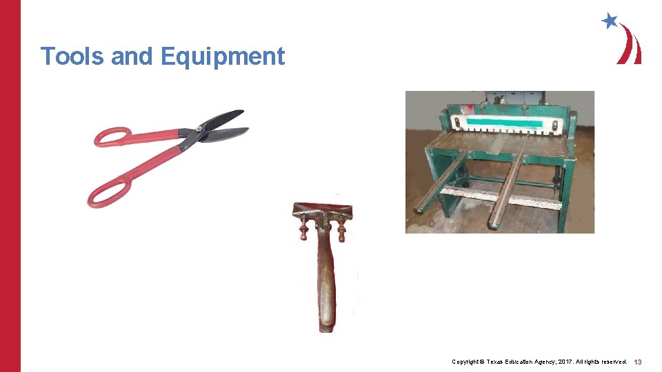 Tools and Equipment Copyright © Texas Education Agency, 2017. All rights reserved. 13 