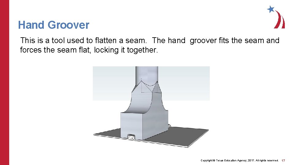 Hand Groover This is a tool used to flatten a seam. The hand groover