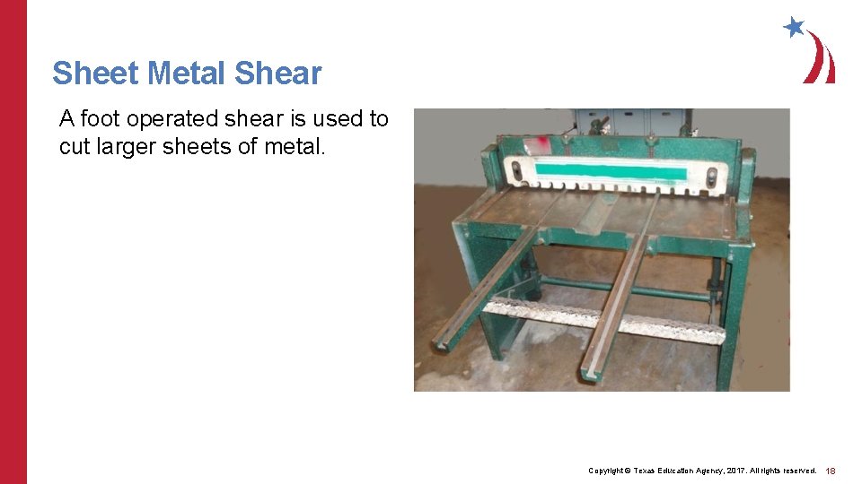 Sheet Metal Shear A foot operated shear is used to cut larger sheets of