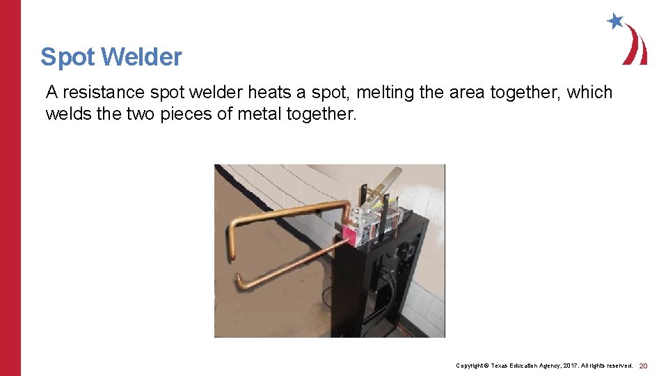 Spot Welder A resistance spot welder heats a spot, melting the area together, which