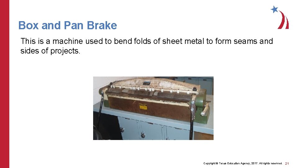 Box and Pan Brake This is a machine used to bend folds of sheet
