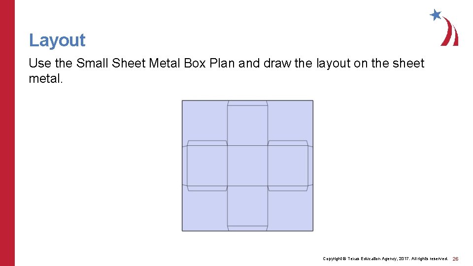 Layout Use the Small Sheet Metal Box Plan and draw the layout on the