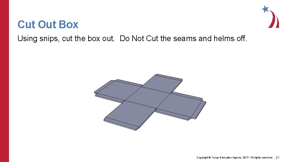 Cut Out Box Using snips, cut the box out. Do Not Cut the seams