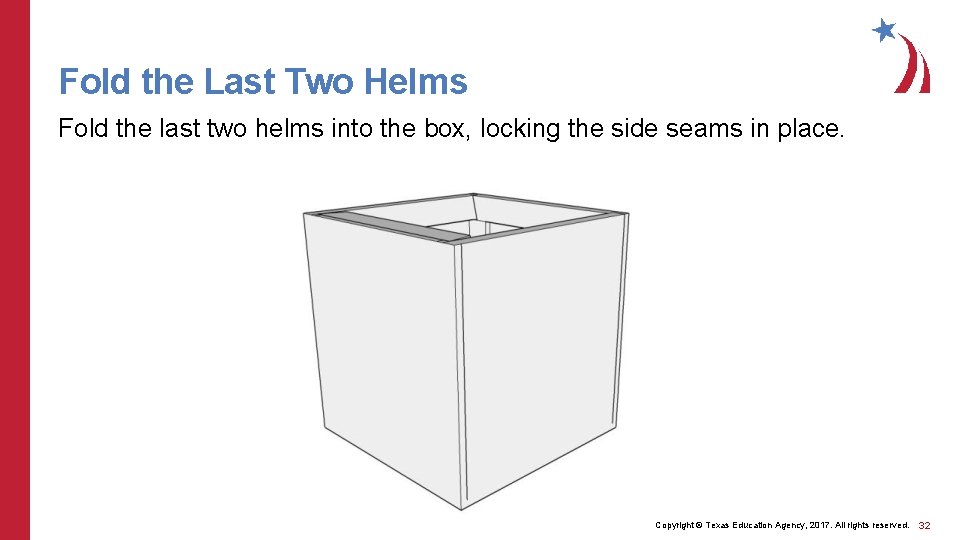 Fold the Last Two Helms Fold the last two helms into the box, locking