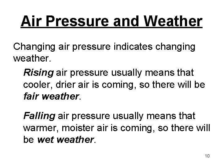 Air Pressure and Weather Changing air pressure indicates changing weather. Rising air pressure usually