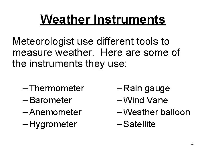 Weather Instruments Meteorologist use different tools to measure weather. Here are some of the